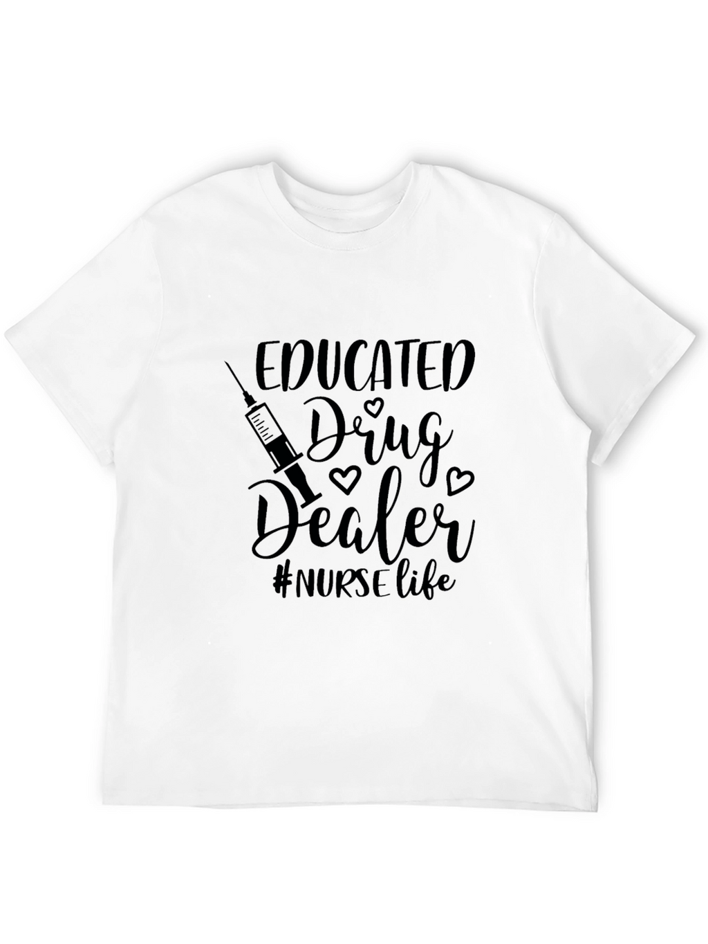 Educated Drug Dealer Nurse Life Black T-Shirt