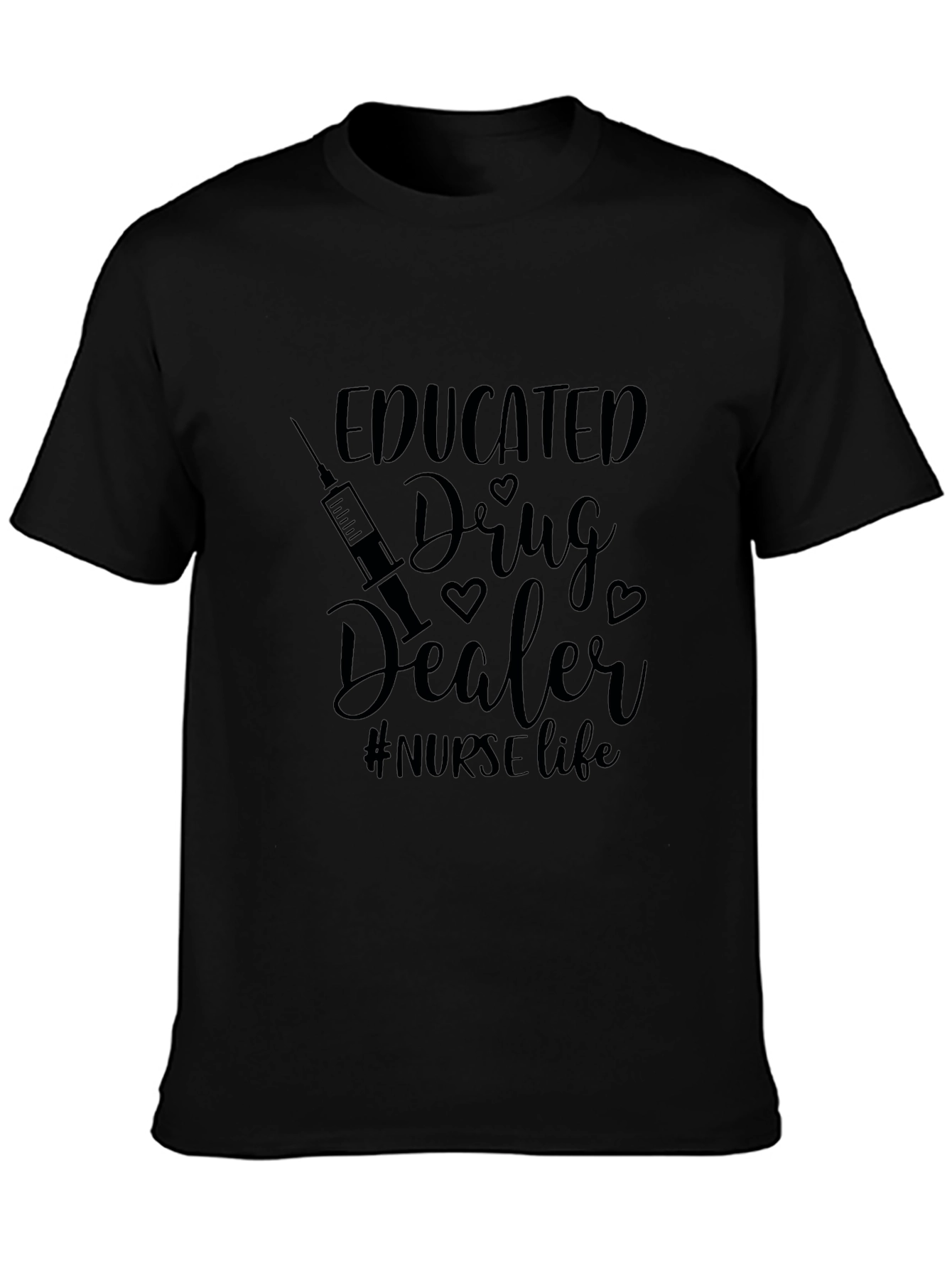 Educated Drug Dealer Nurse Life Black T-Shirt