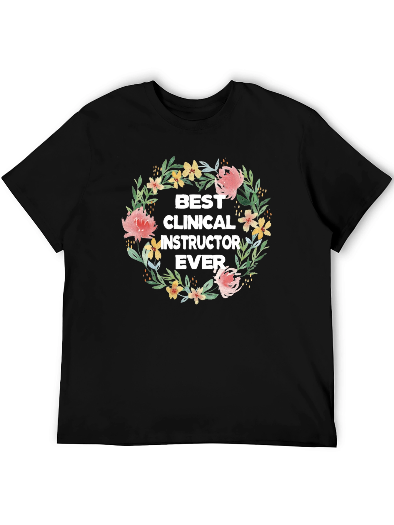 Best Clinical Instructor Ever Floral Wreath T-Shirt