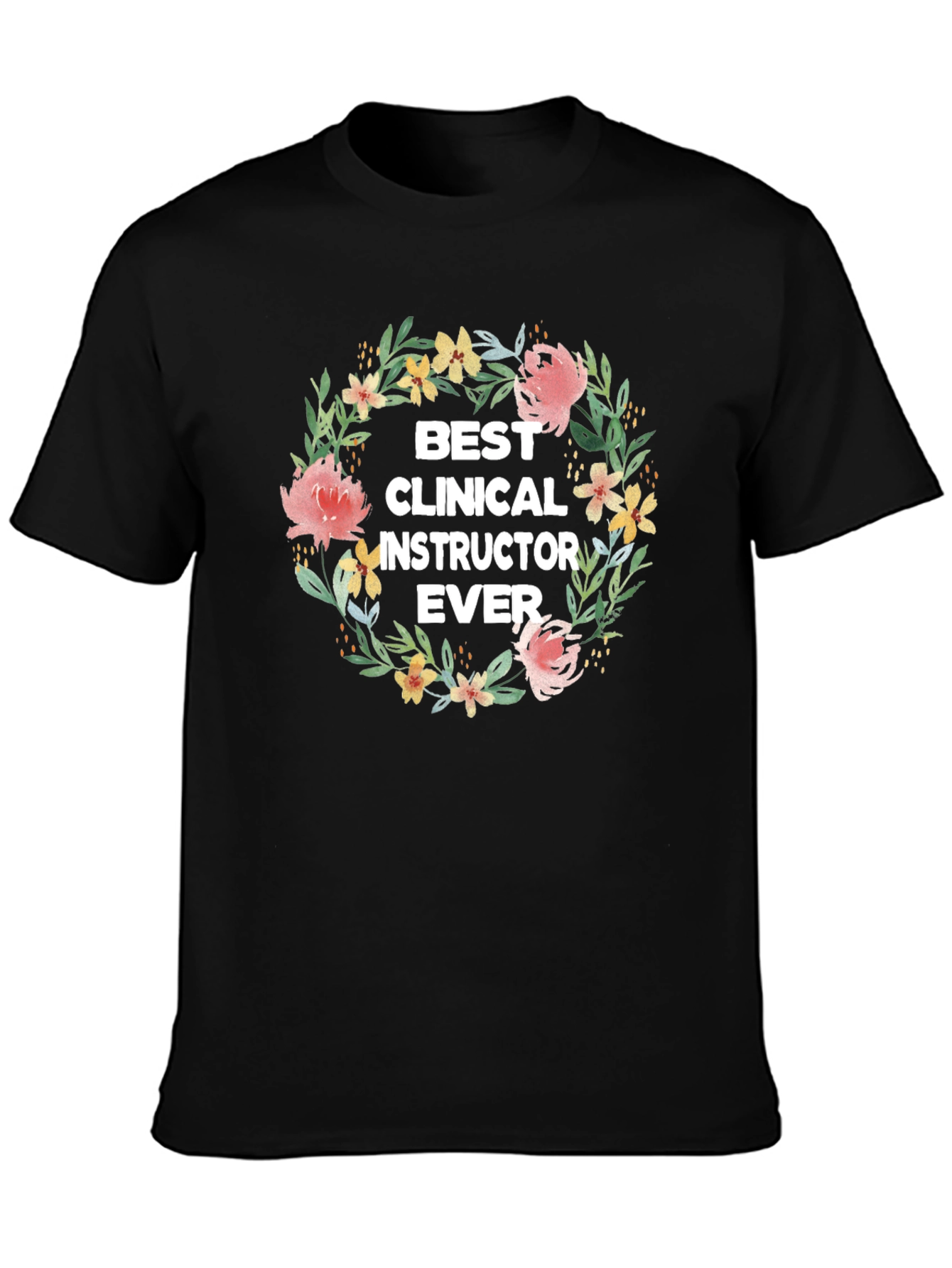 Best Clinical Instructor Ever Floral Wreath T-Shirt