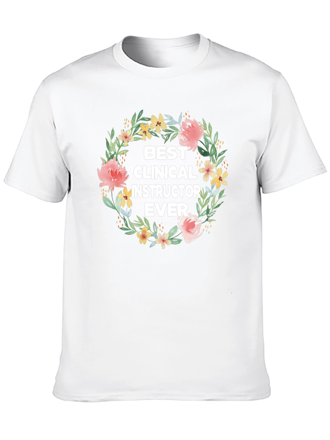 Best Clinical Instructor Ever Floral Wreath T-Shirt