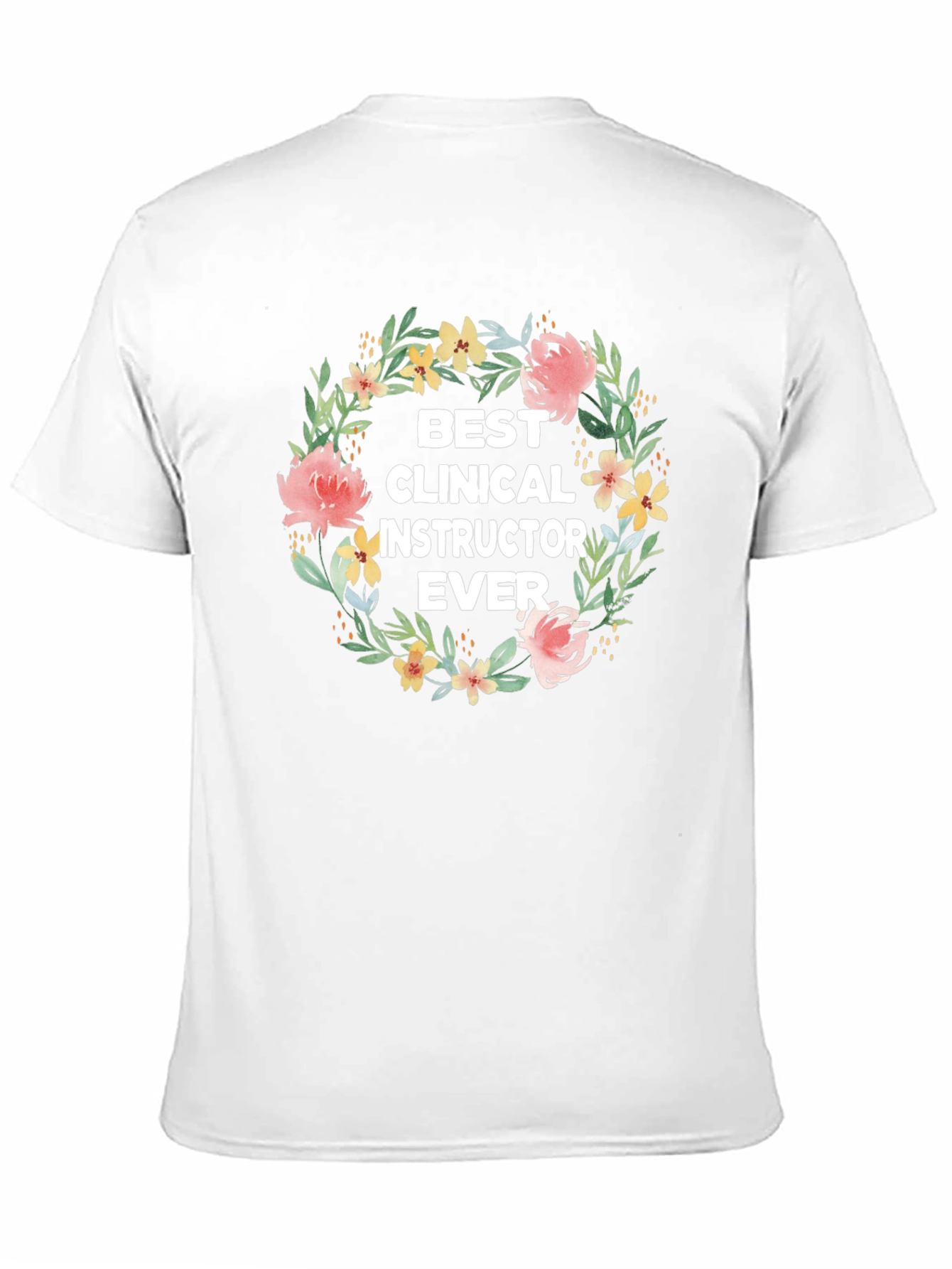 Best Clinical Instructor Ever Floral Wreath T-Shirt