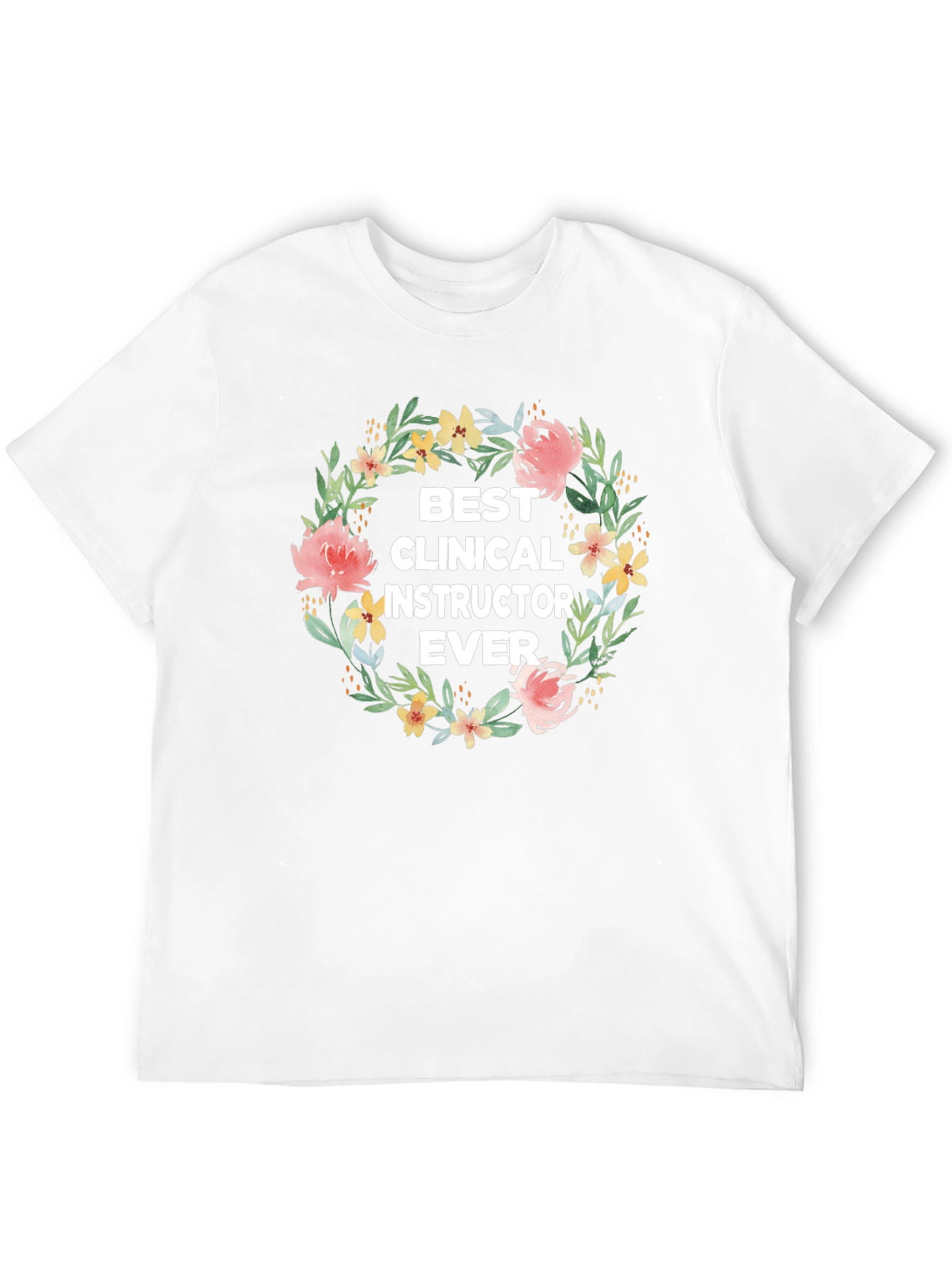 Best Clinical Instructor Ever Floral Wreath T-Shirt