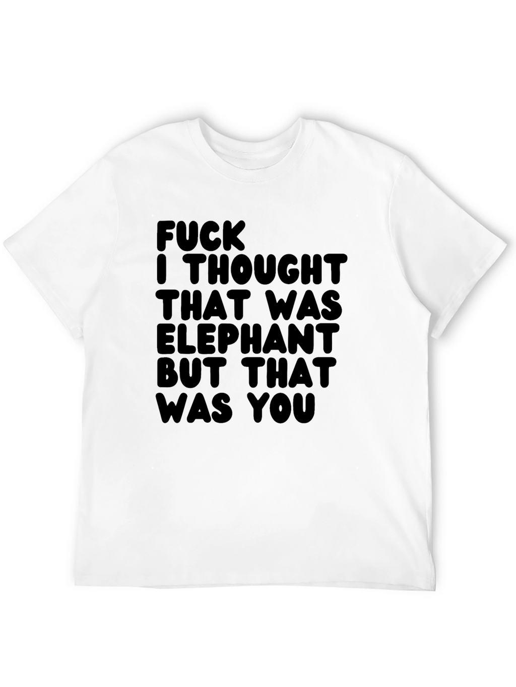 Funny Graphic Tee - Elephant You