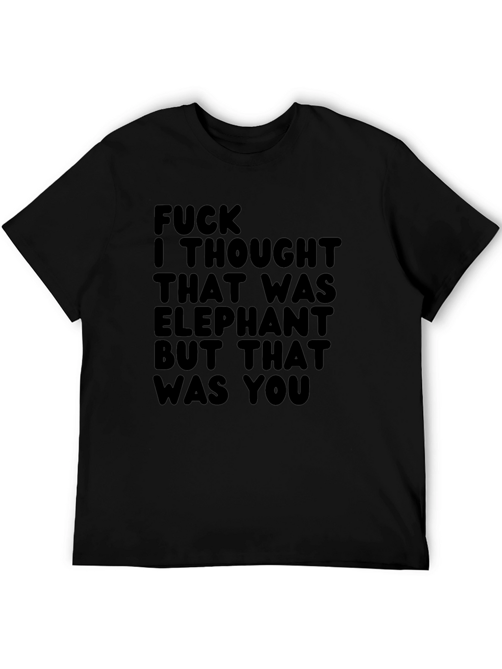 Funny Graphic Tee - Elephant You
