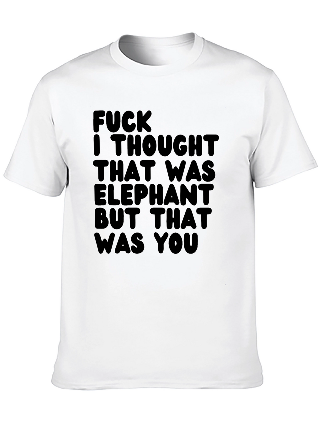 Funny Graphic Tee - Elephant You