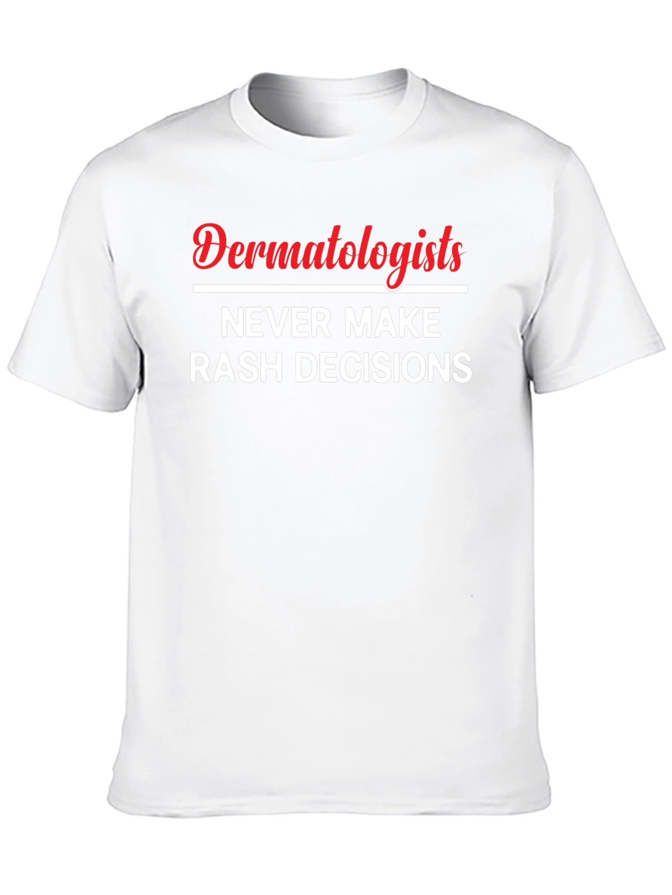 Dermatologists Never Make Rash Decisions Black Graphic T-Shirt