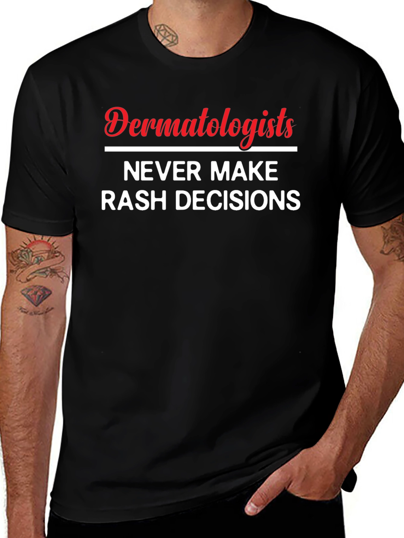 Dermatologists Never Make Rash Decisions Black Graphic T-Shirt