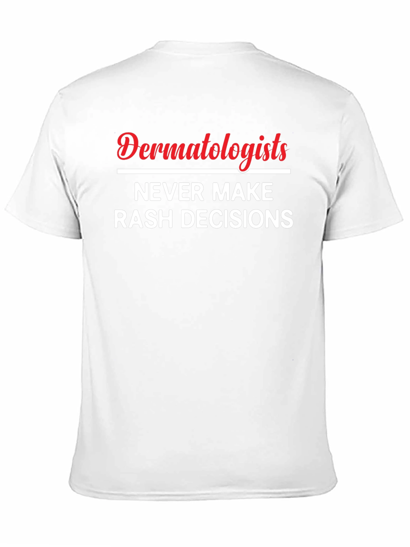 Dermatologists Never Make Rash Decisions Black Graphic T-Shirt