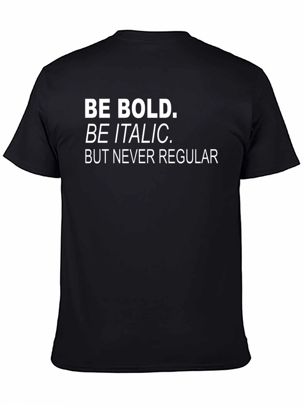 Be Bold T-Shirt - Funny Graphic Tee
