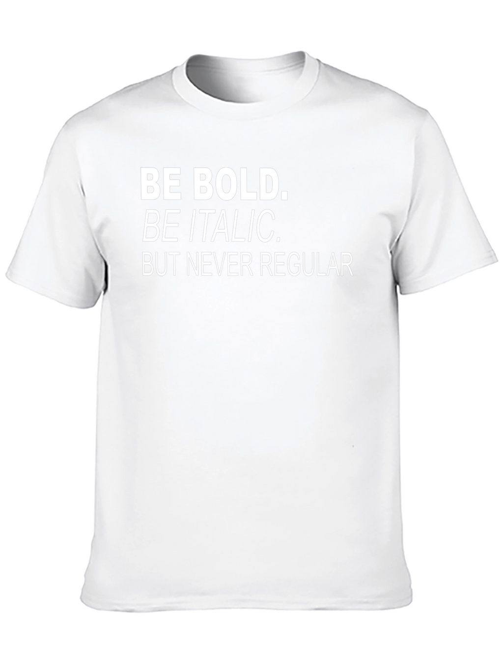 Be Bold T-Shirt - Funny Graphic Tee