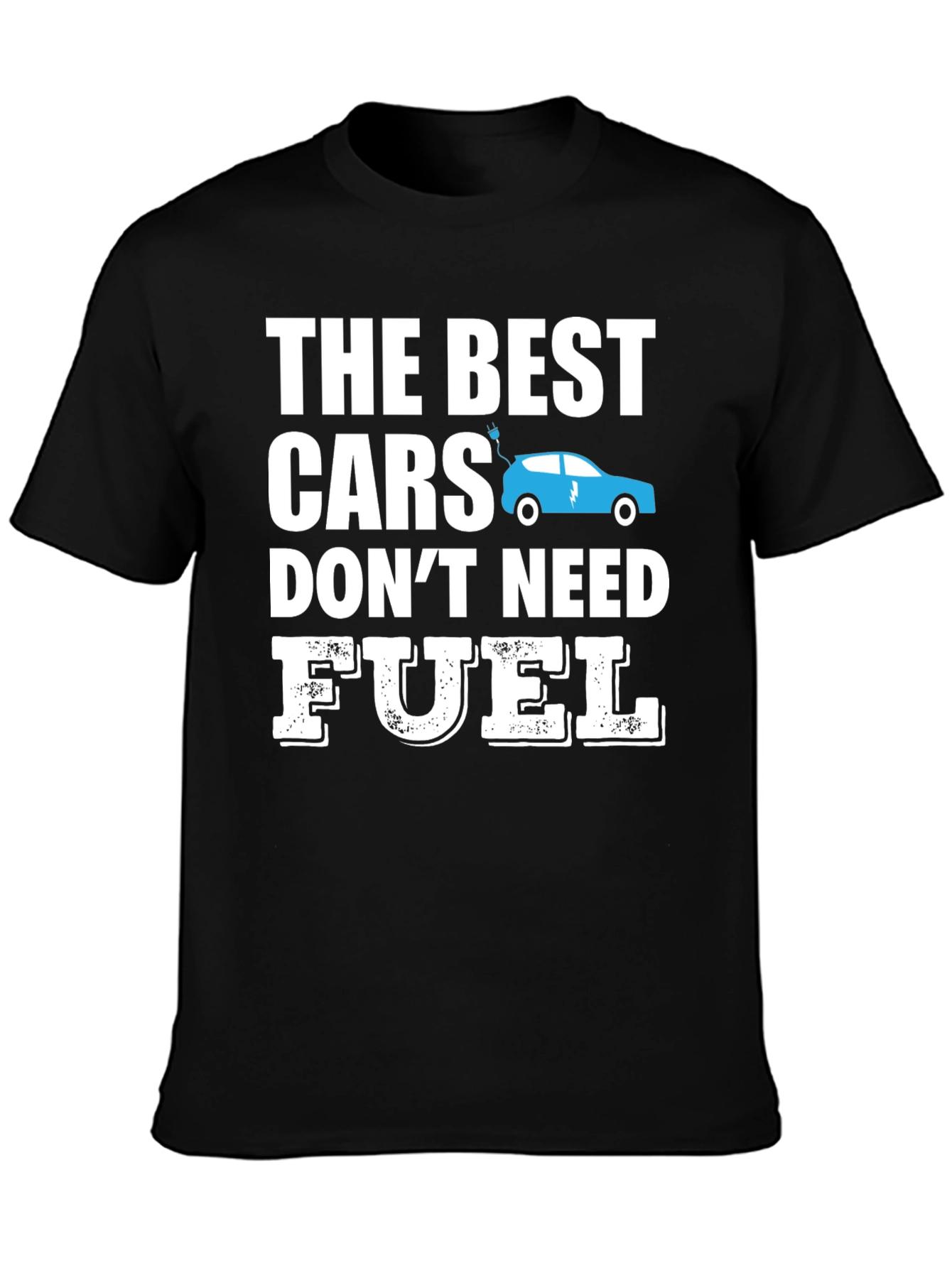 Electric Car T-Shirt - The Best Cars Dont Need Fuel