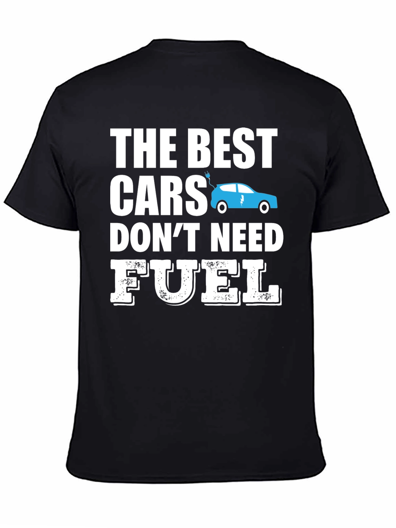 Electric Car T-Shirt - The Best Cars Dont Need Fuel