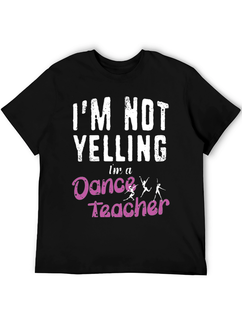 Dance Teacher T-Shirt - Im Not Yelling