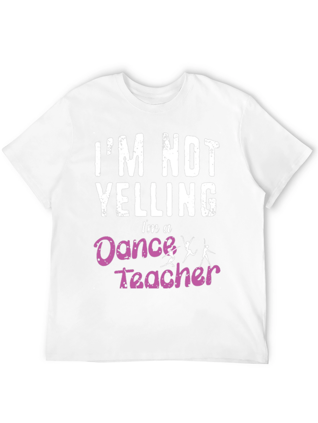 Dance Teacher T-Shirt - Im Not Yelling