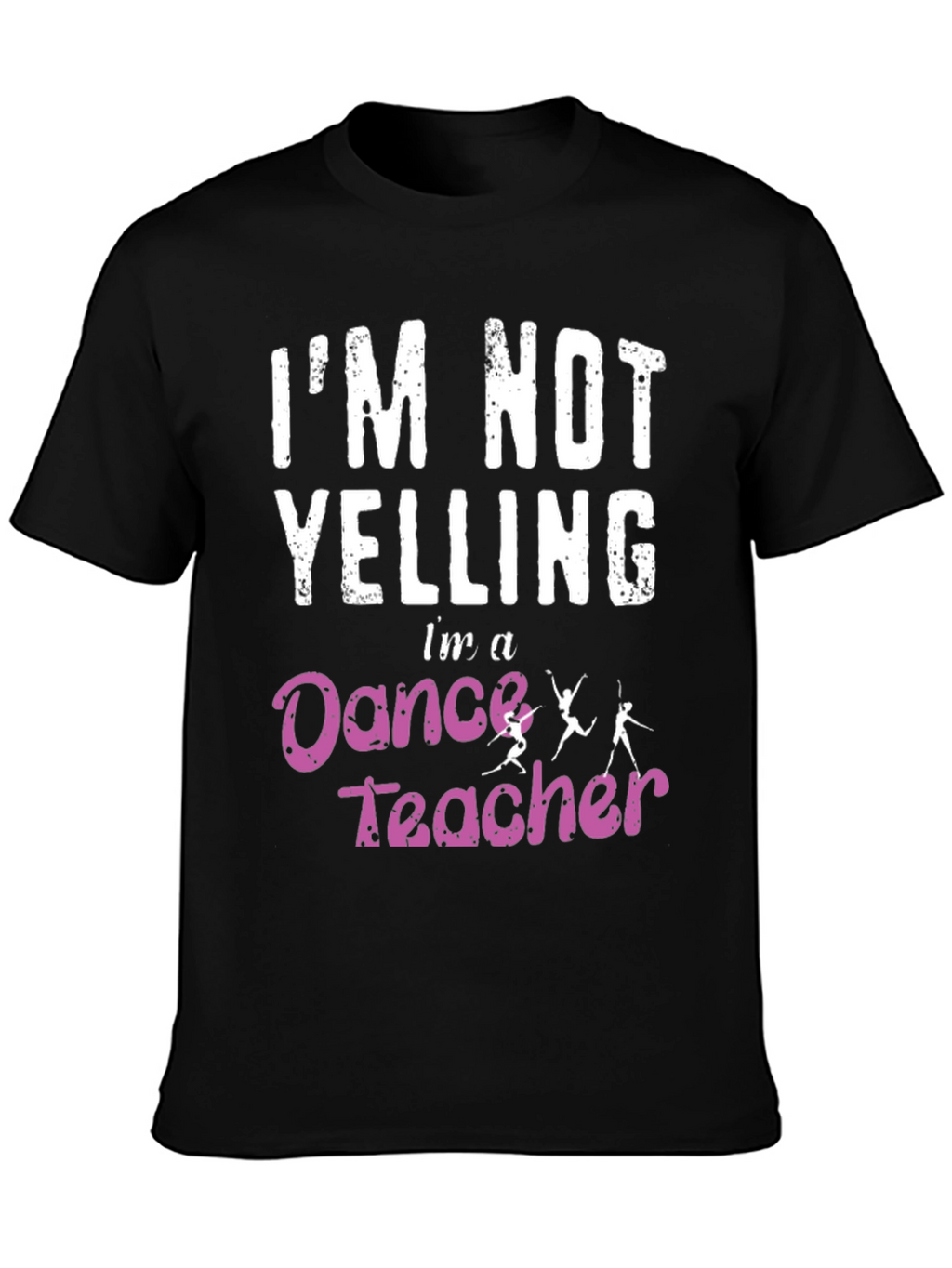 Dance Teacher T-Shirt - Im Not Yelling