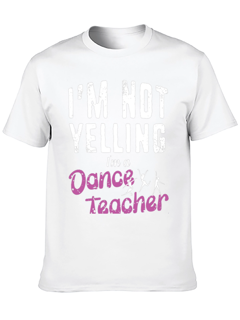 Dance Teacher T-Shirt - Im Not Yelling