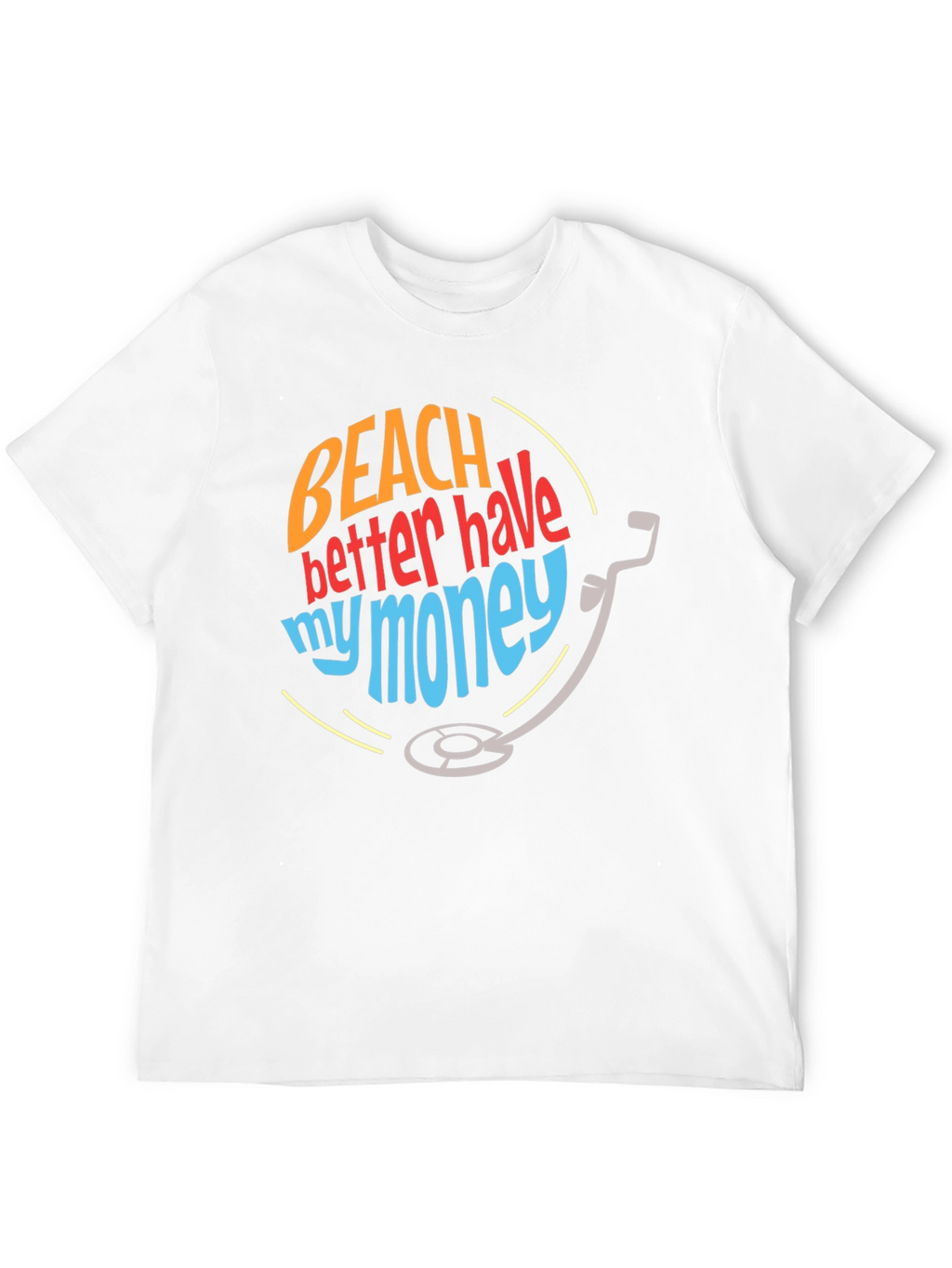 Beach Better Have My Money T-Shirt