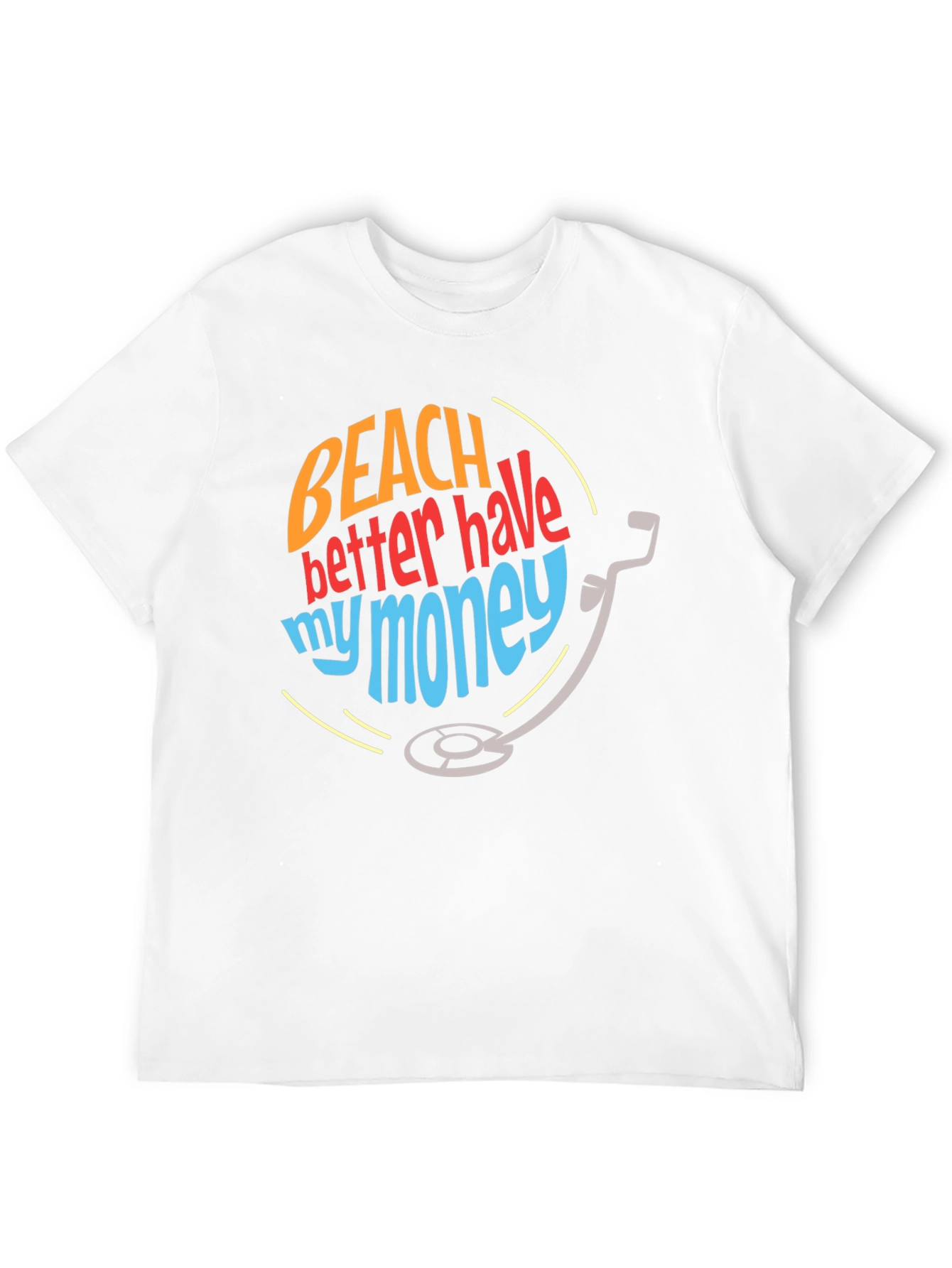 Beach Better Have My Money T-Shirt