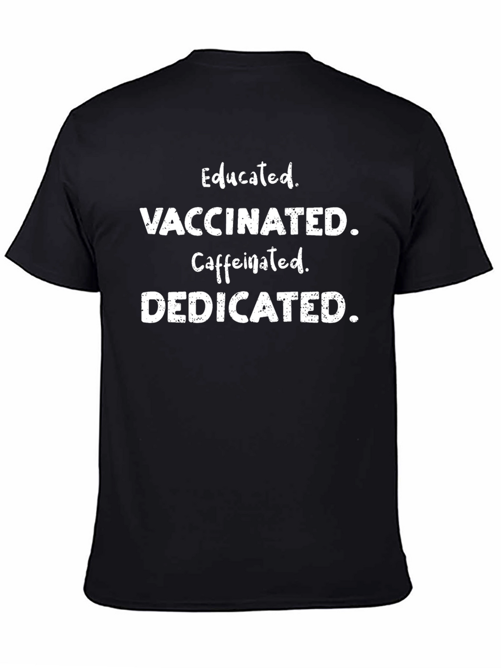 Educated Vaccinated Caffeinated Dedicated T-Shirt