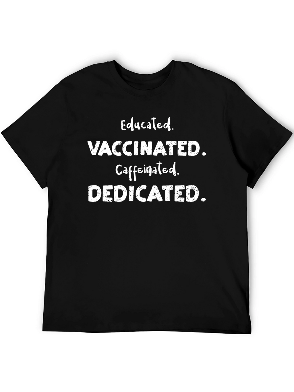 Educated Vaccinated Caffeinated Dedicated T-Shirt