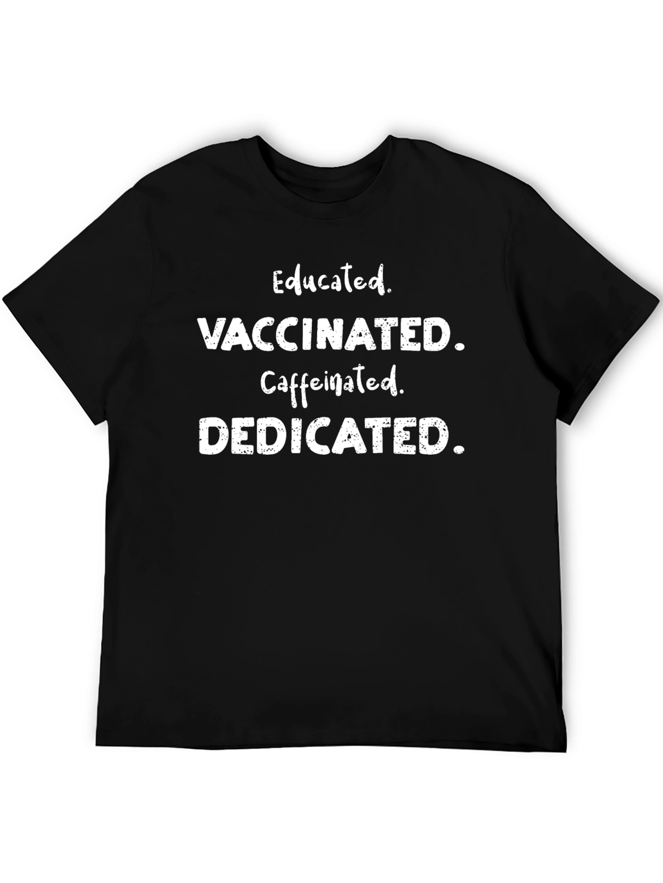 Educated Vaccinated Caffeinated Dedicated T-Shirt