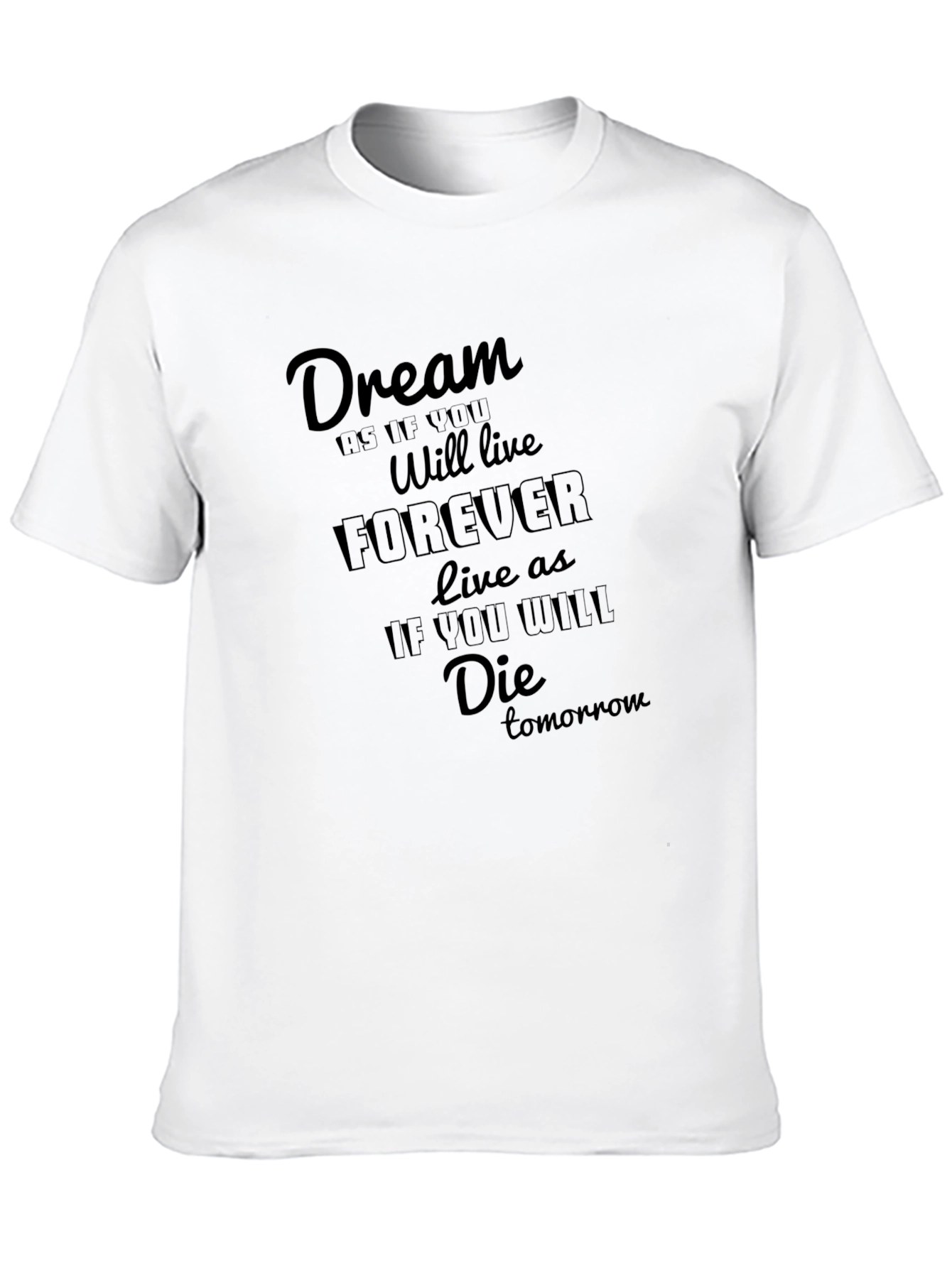 Dream Forever Graphic Tee - Live as if You Will Die Tomorrow