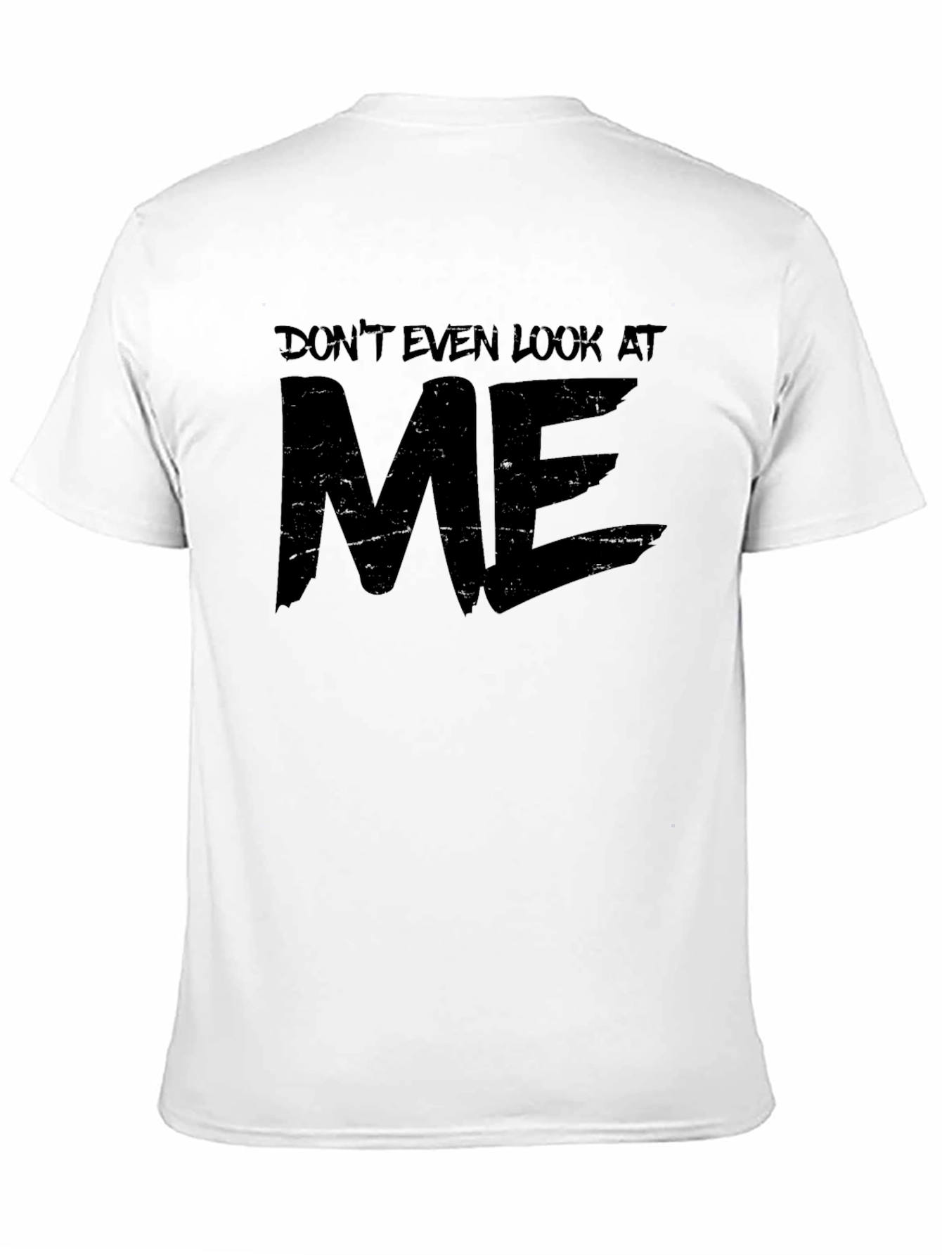 Dont Even Look At Me Graphic T-Shirt
