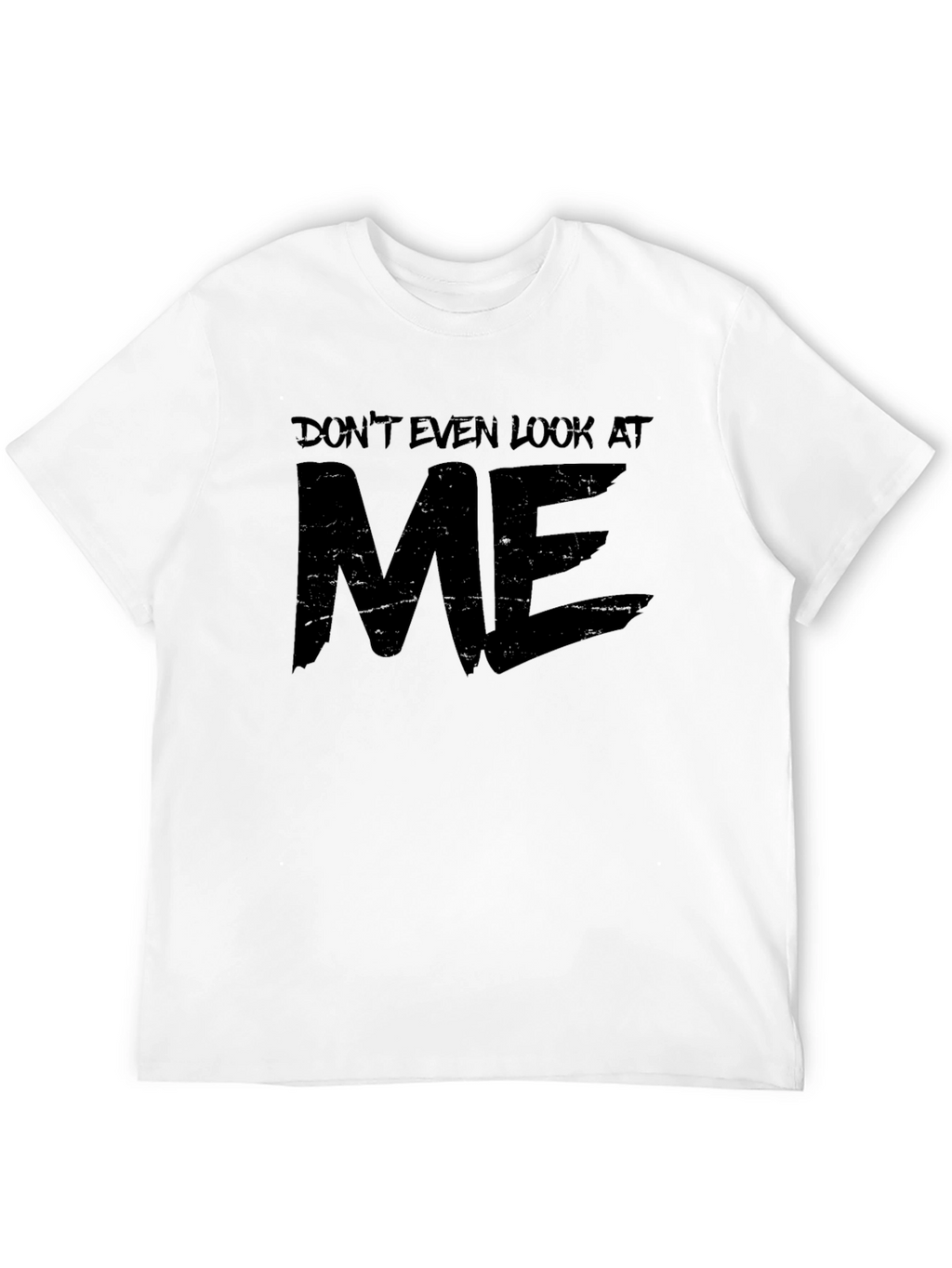 Dont Even Look At Me Graphic T-Shirt