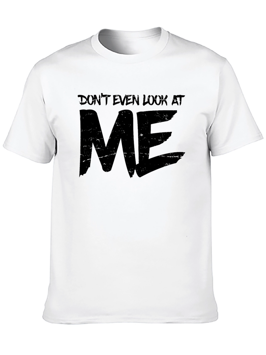 Dont Even Look At Me Graphic T-Shirt