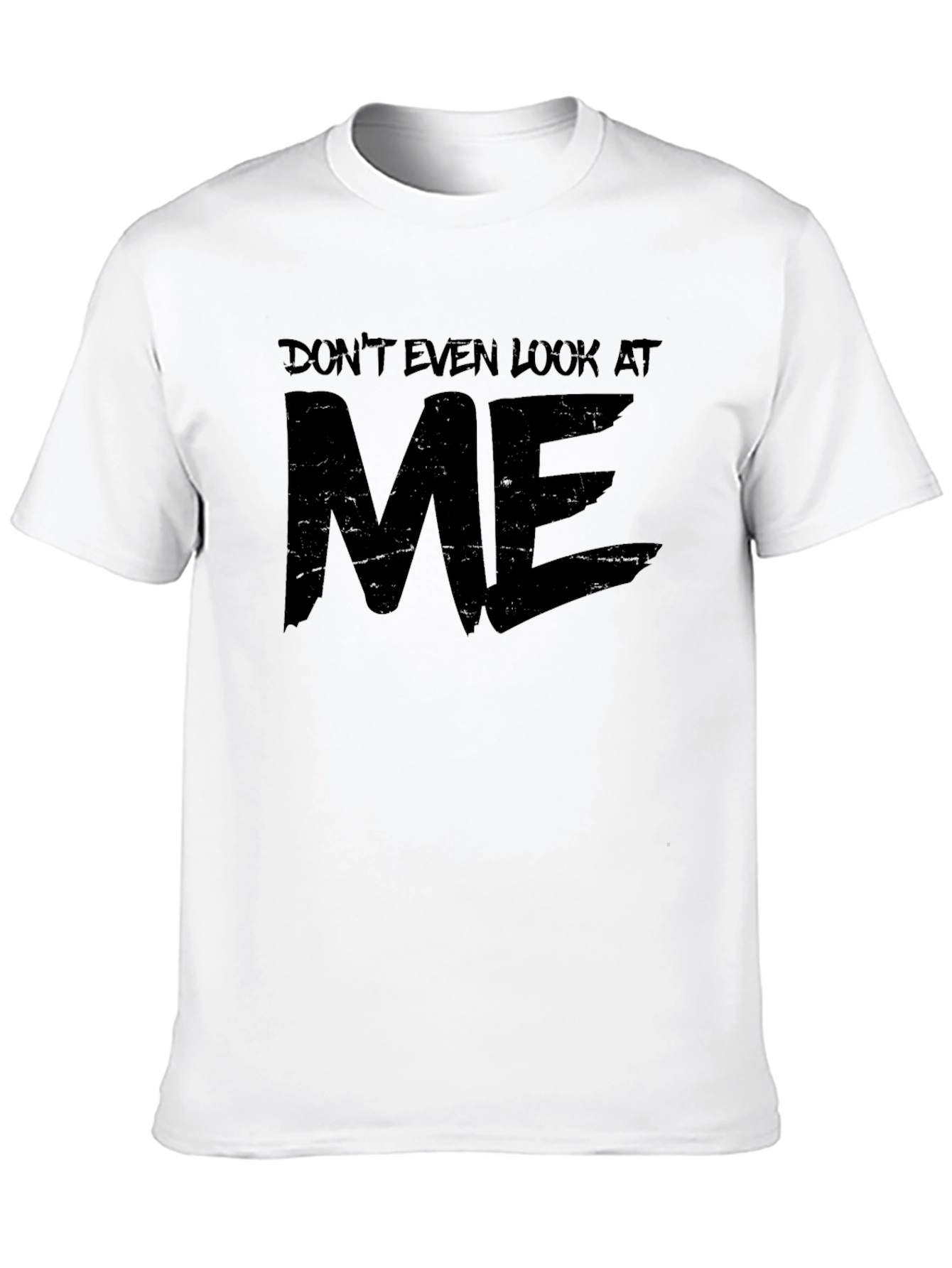Dont Even Look At Me Graphic T-Shirt