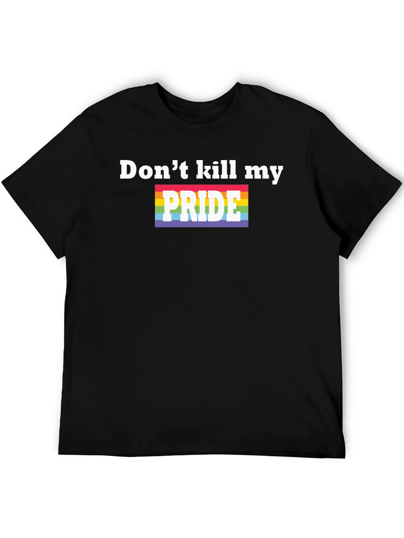 Dont Kill My Pride T-Shirt - LGBTQ+ Pride Month Tee
