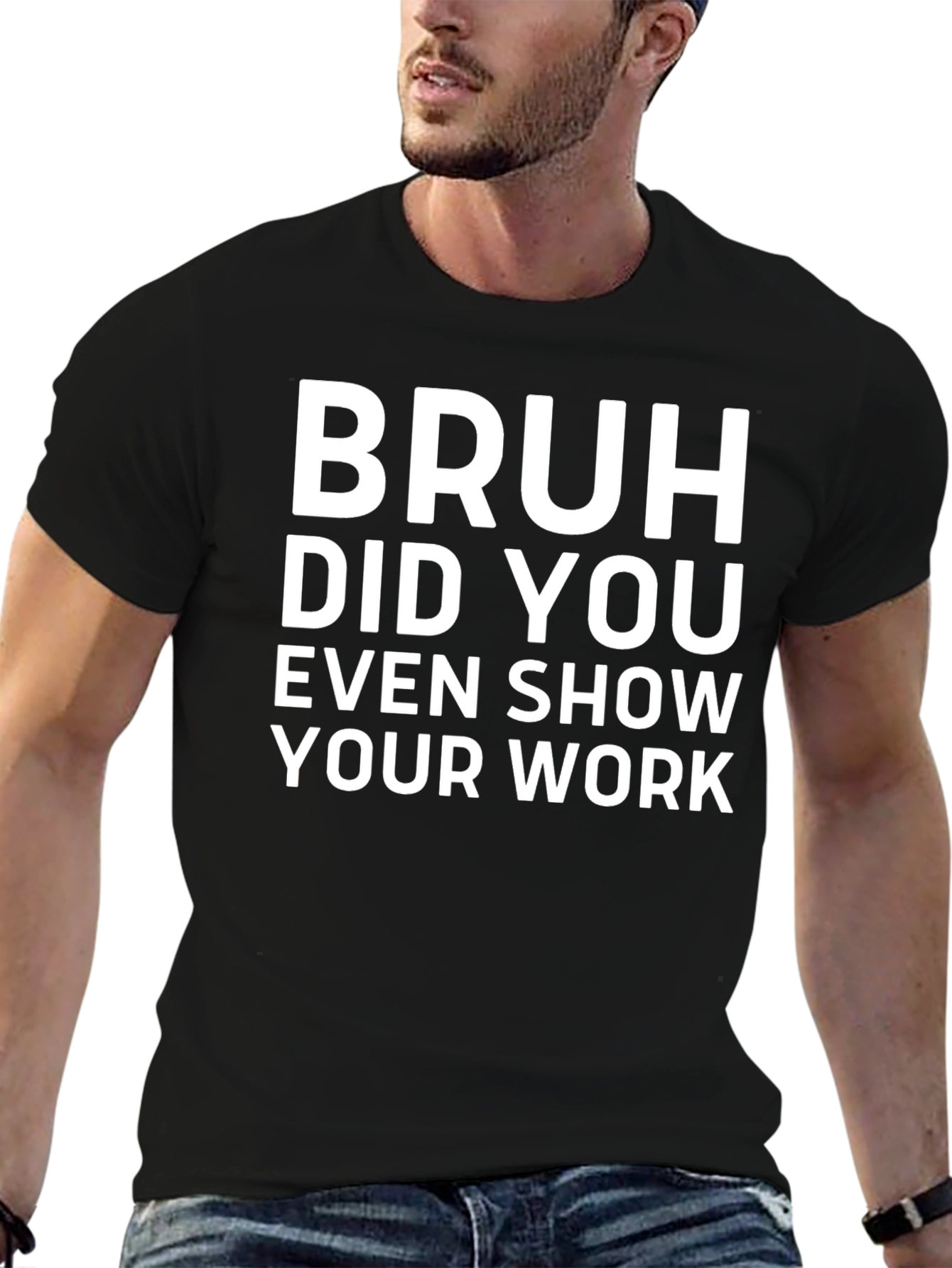 Bruh Did You Even Show Your Work T-Shirt