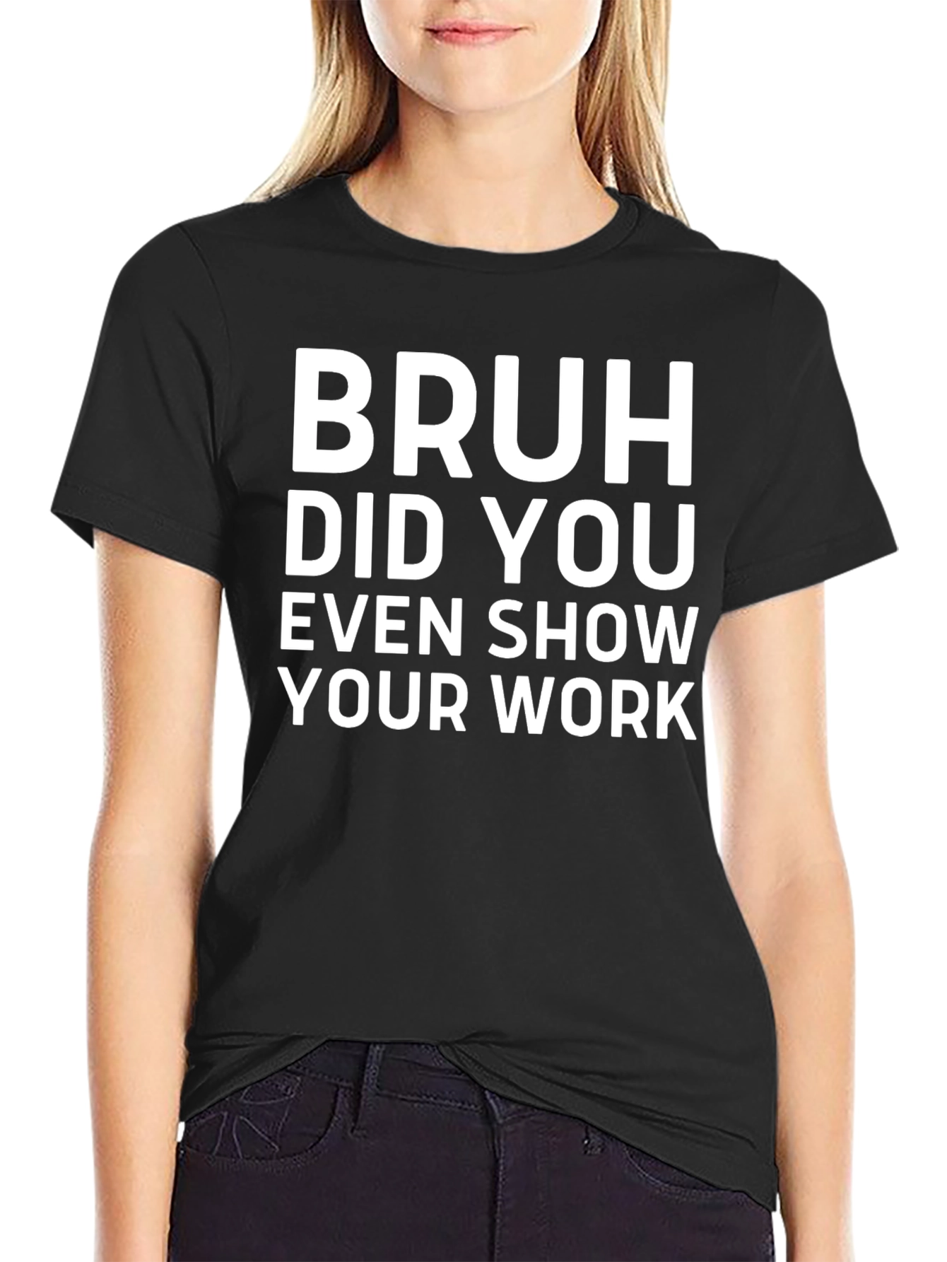 Bruh Did You Even Show Your Work T-Shirt