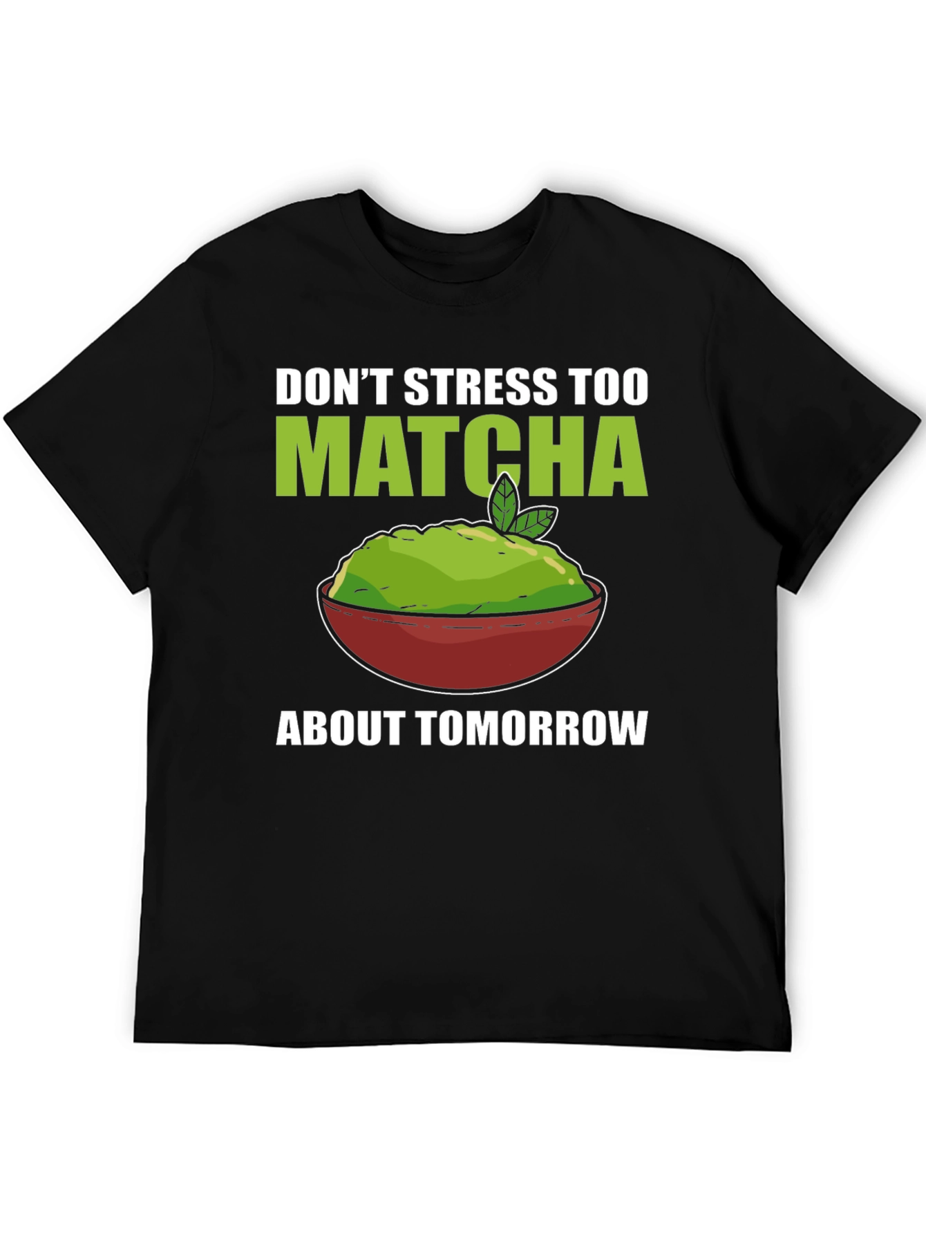 Dont Stress Too Matcha Mens T-Shirt