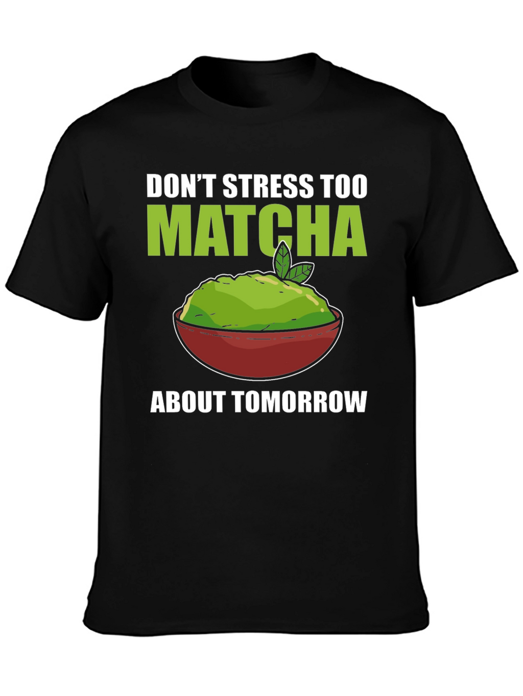 Dont Stress Too Matcha Mens T-Shirt
