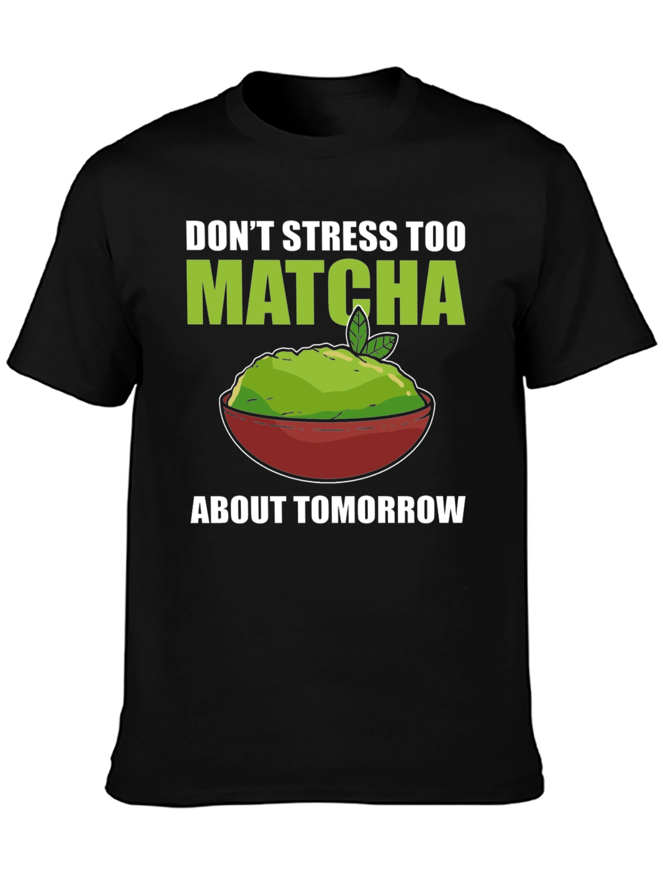 Dont Stress Too Matcha Mens T-Shirt