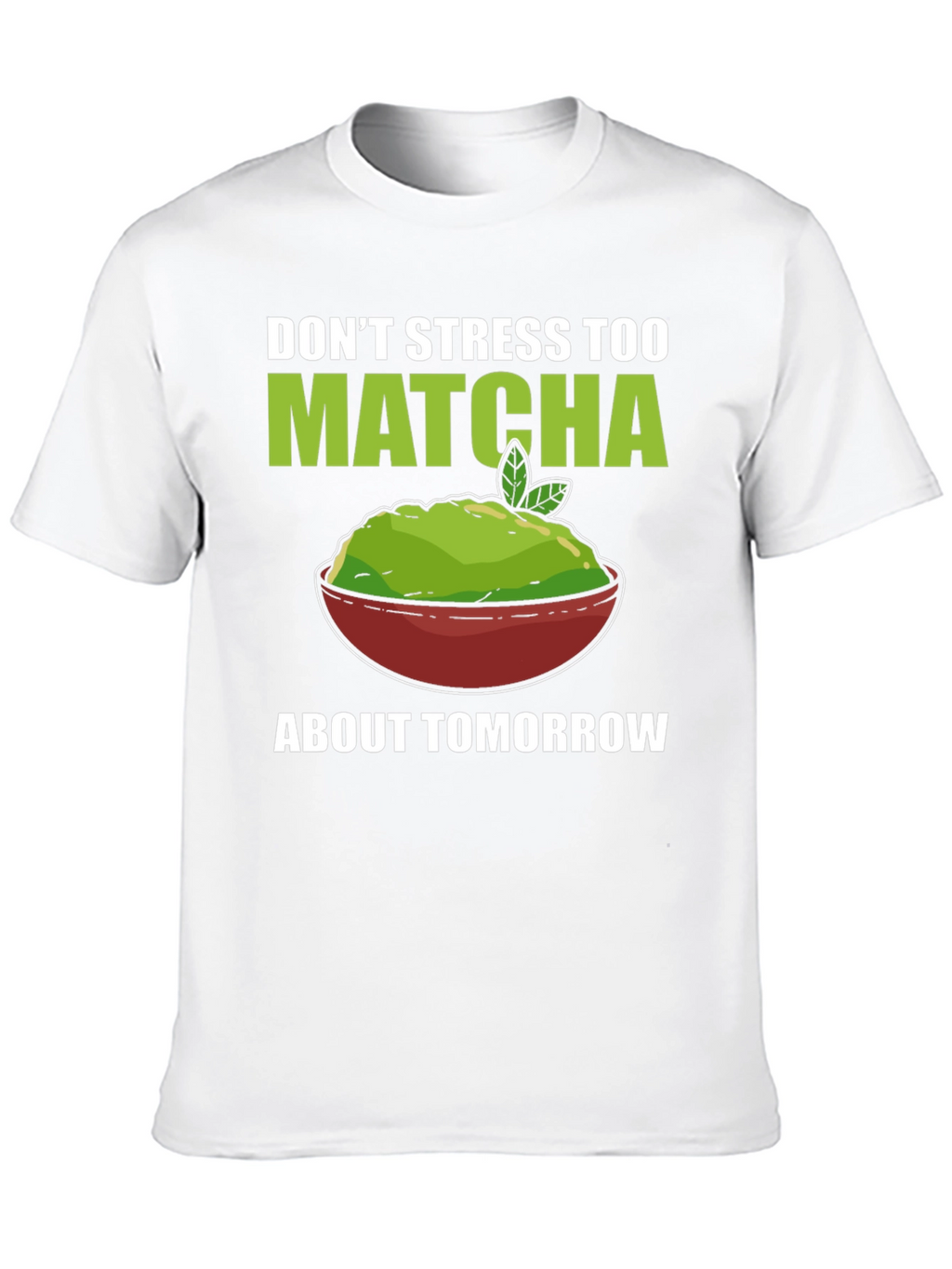 Dont Stress Too Matcha Mens T-Shirt