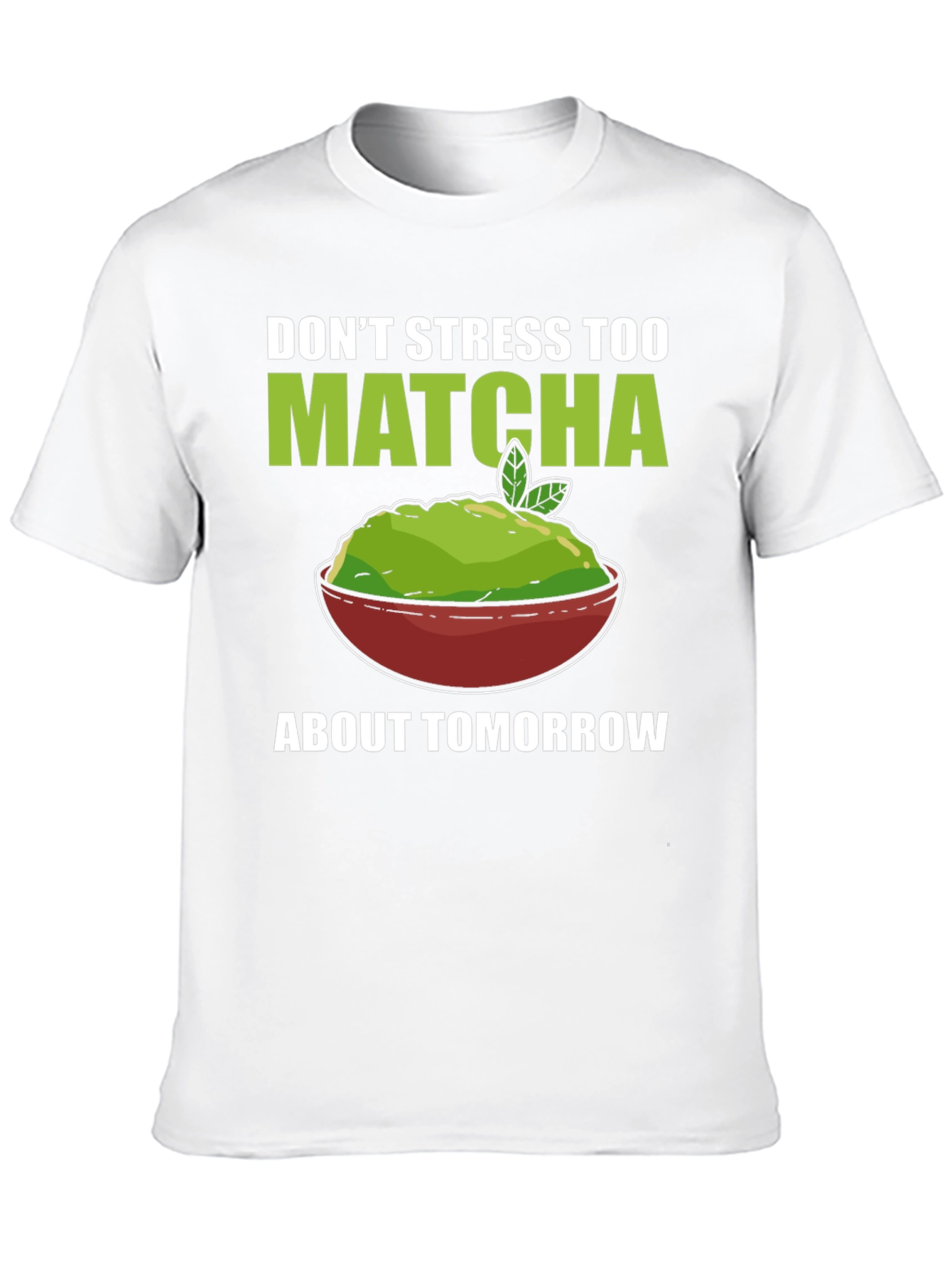 Dont Stress Too Matcha Mens T-Shirt