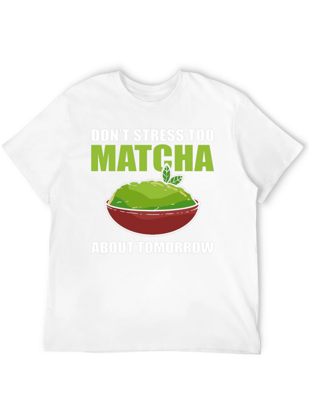 Dont Stress Too Matcha Mens T-Shirt