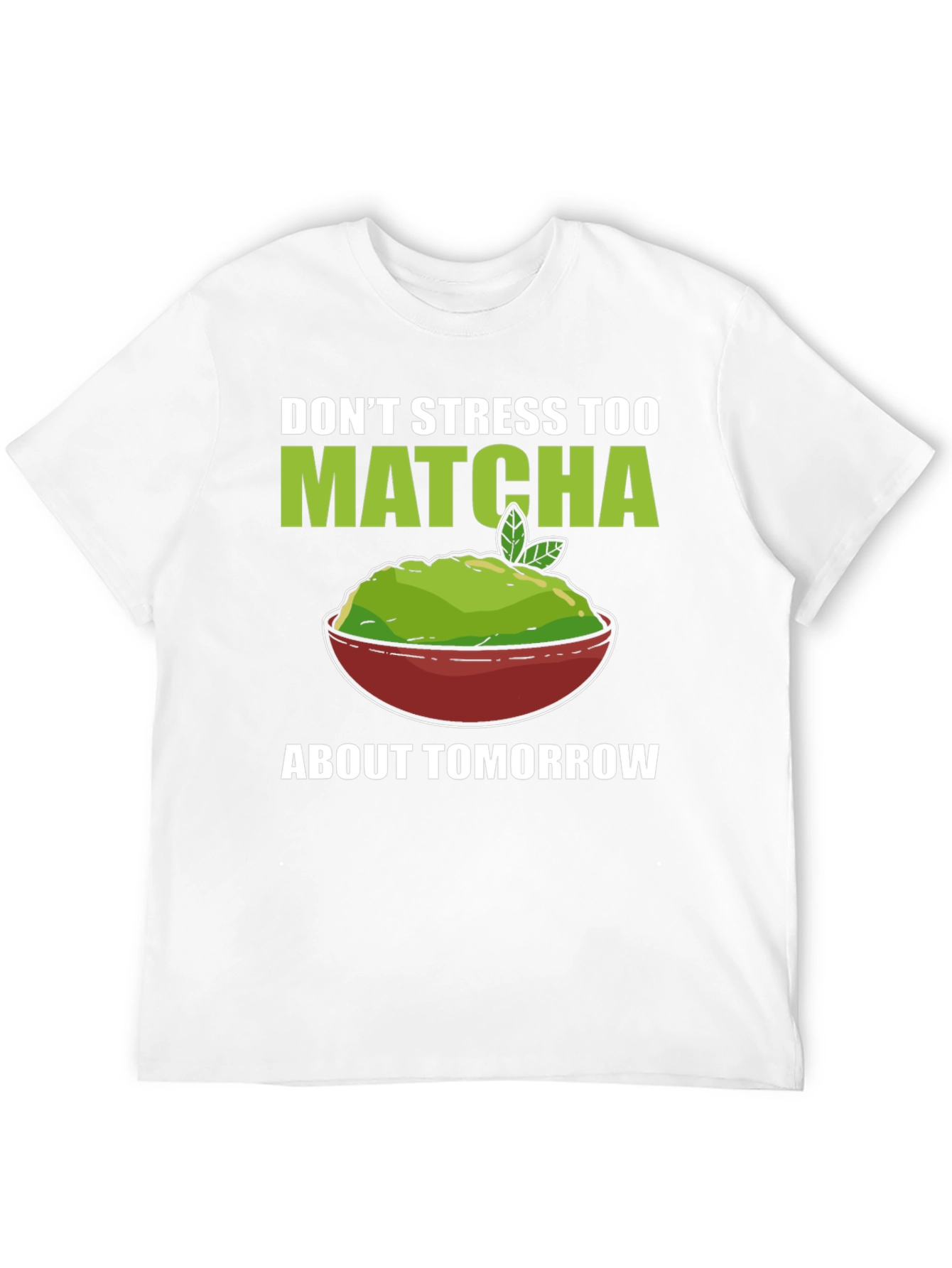 Dont Stress Too Matcha Mens T-Shirt