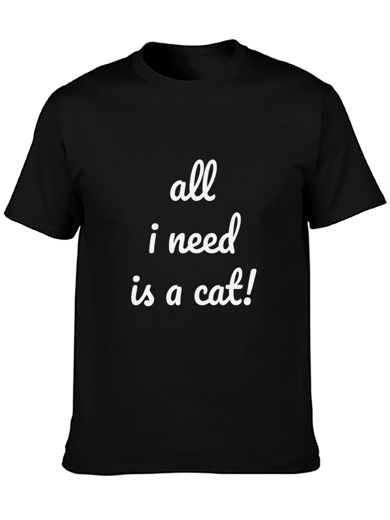 All I Need Is a Cat T-Shirt - Funny Cat Lover Tee
