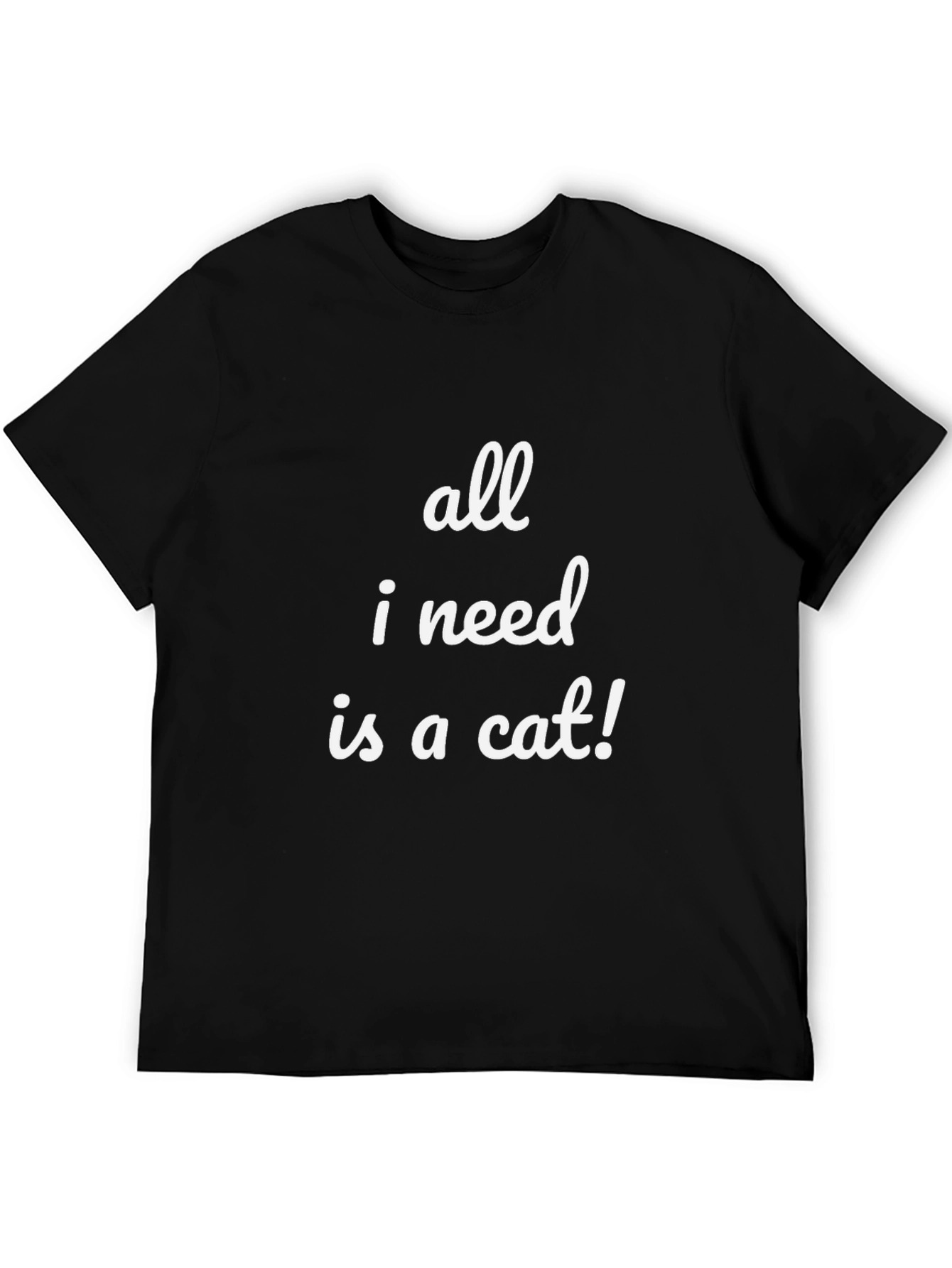 All I Need Is a Cat T-Shirt - Funny Cat Lover Tee