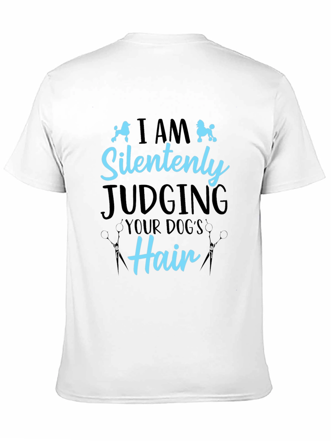 Dog Groomer T-Shirt - Silently Judging Your Dogs Hair