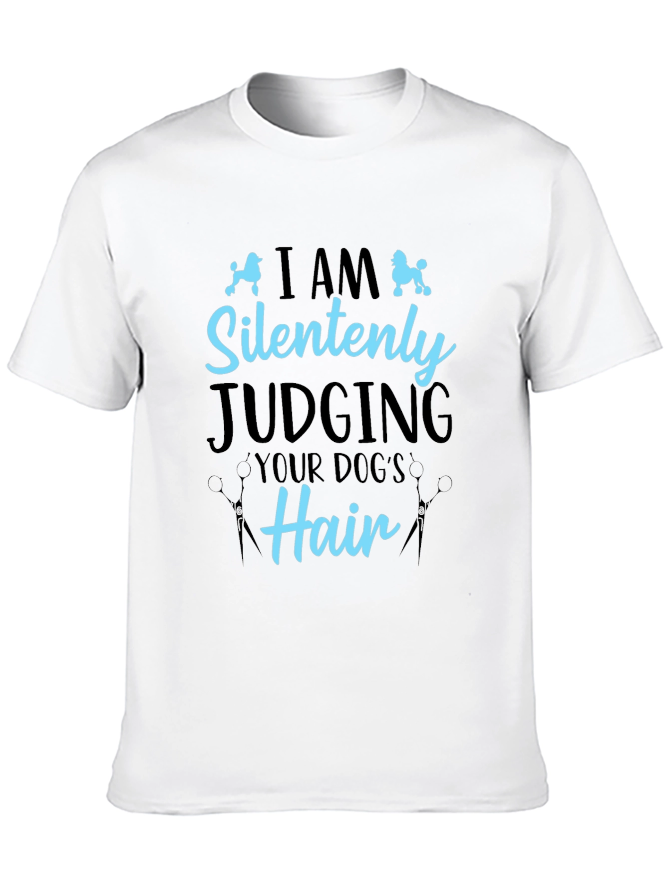 Dog Groomer T-Shirt - Silently Judging Your Dogs Hair