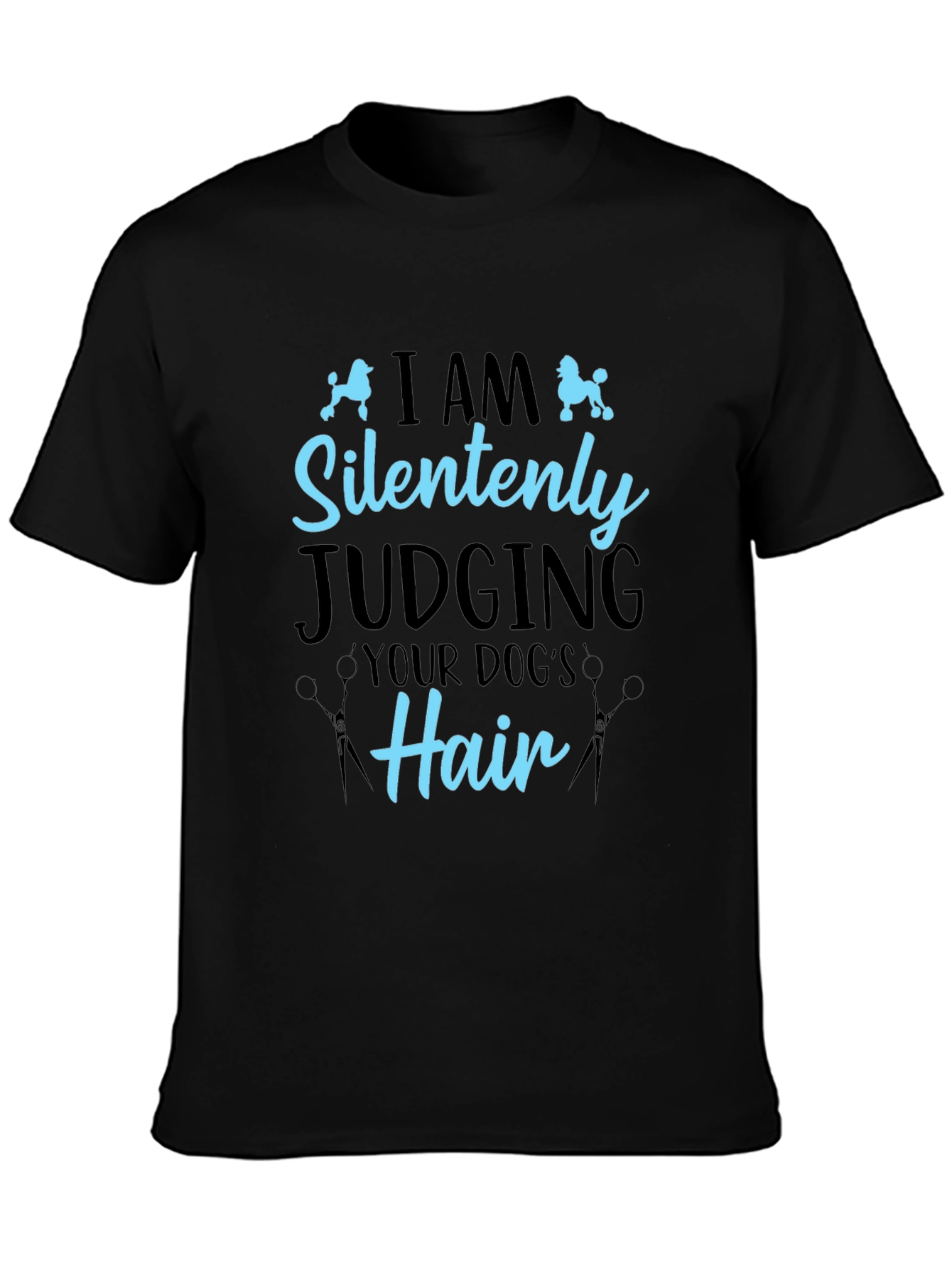 Dog Groomer T-Shirt - Silently Judging Your Dogs Hair