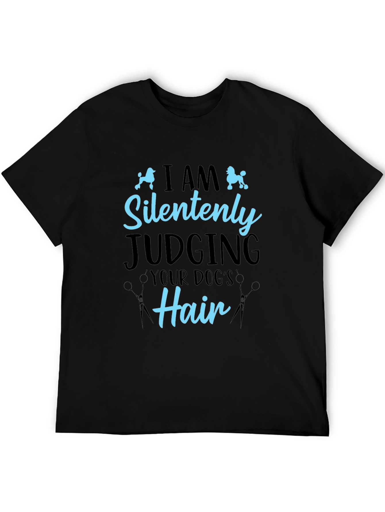 Dog Groomer T-Shirt - Silently Judging Your Dogs Hair