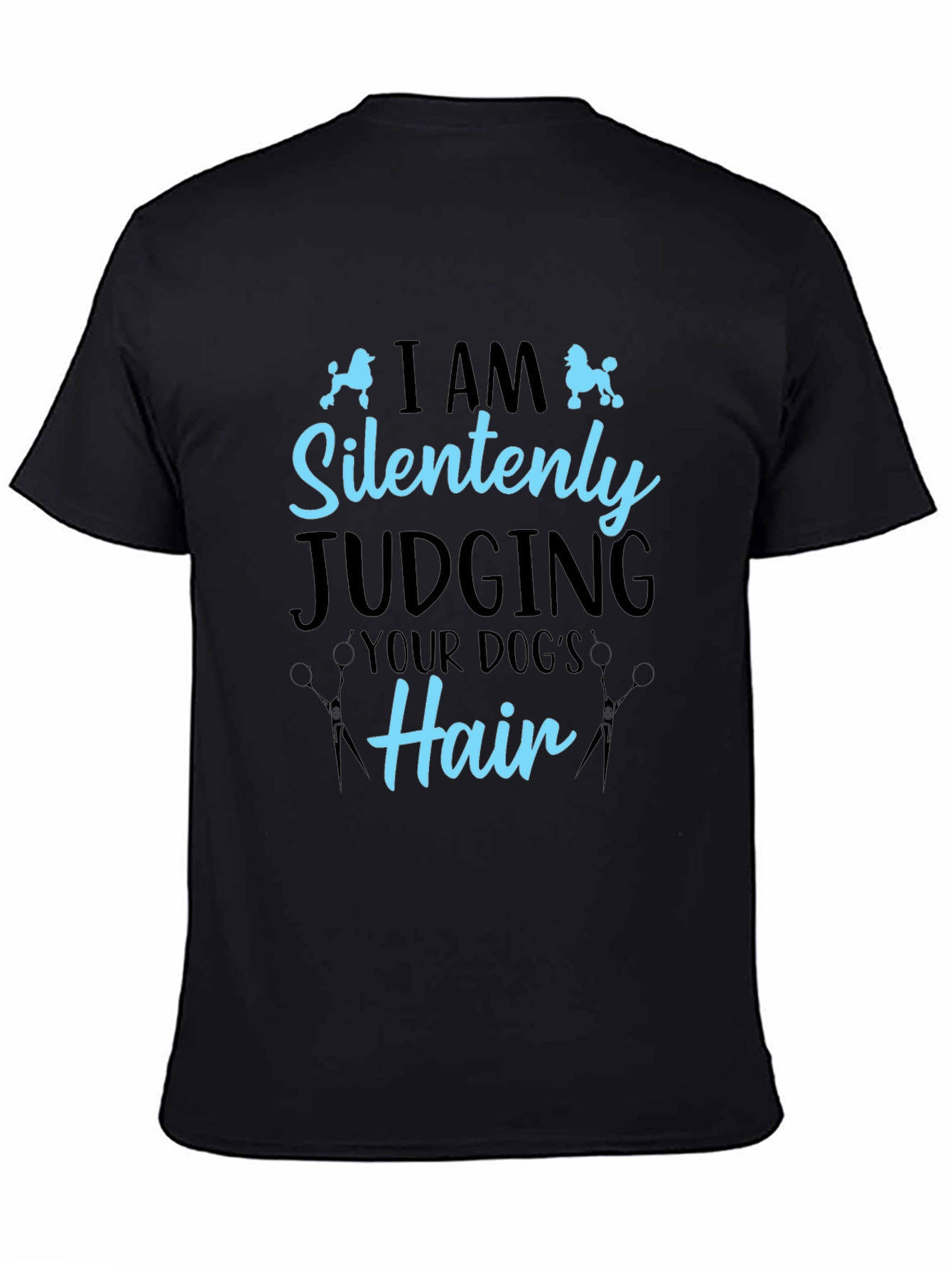 Dog Groomer T-Shirt - Silently Judging Your Dogs Hair