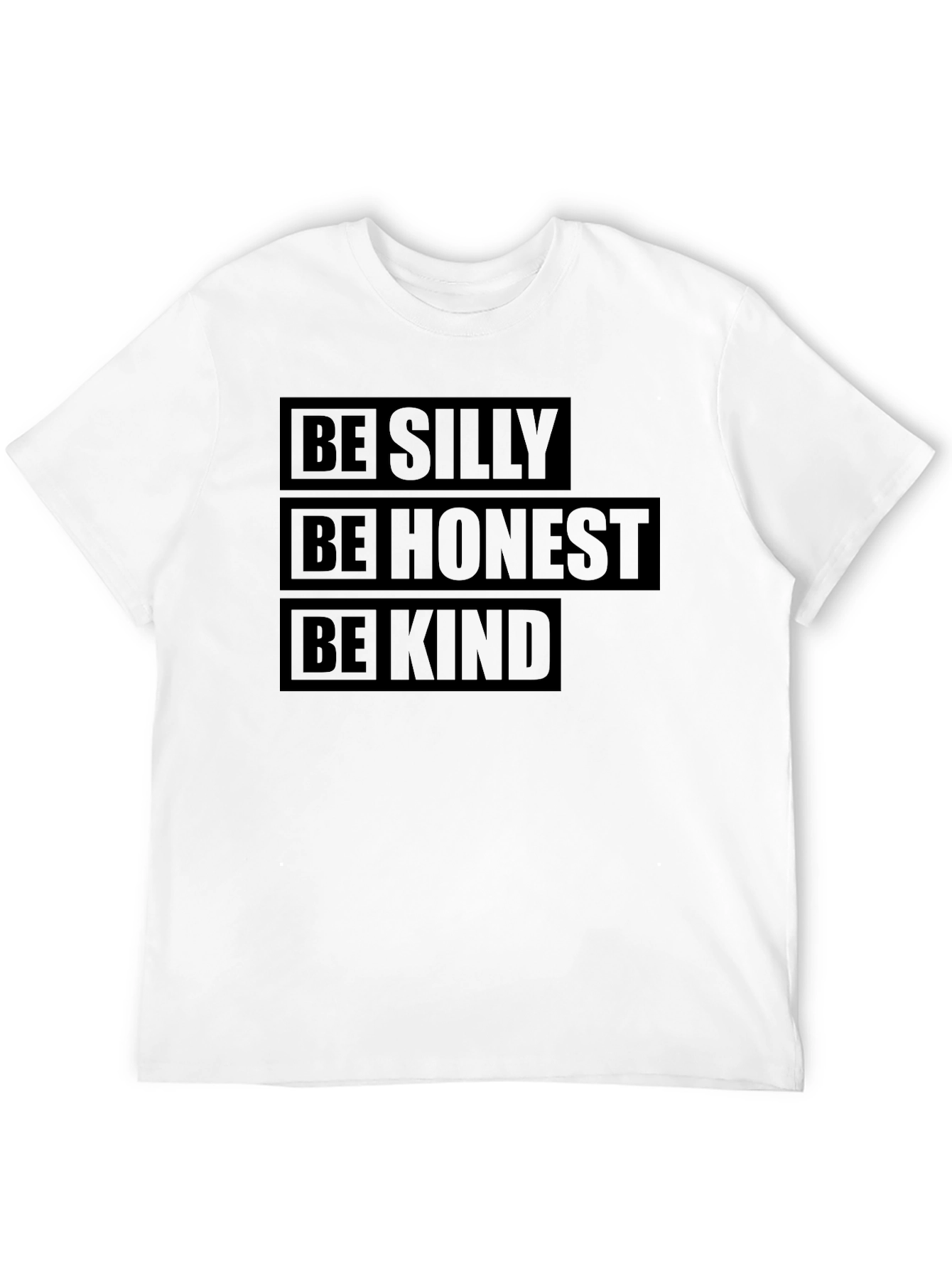Be Silly Honest Kind T-Shirt - Positive Message