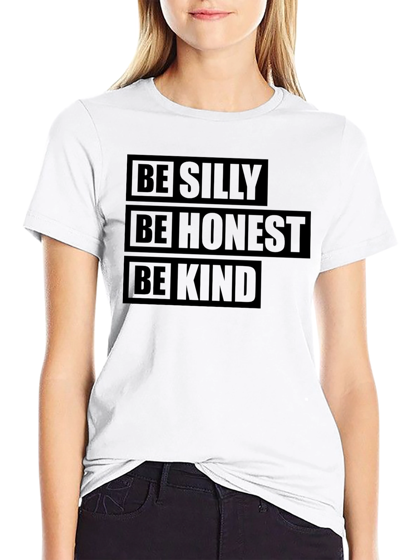Be Silly Honest Kind T-Shirt - Positive Message
